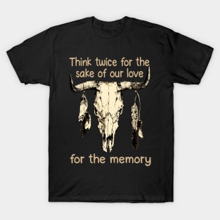 Think twice for the sake of our love, for the memory Feathers Bull Skull T-Shirt